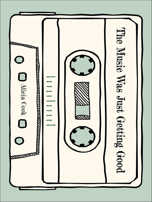 Title details for The Music Was Just Getting Good by Alicia Cook - Available